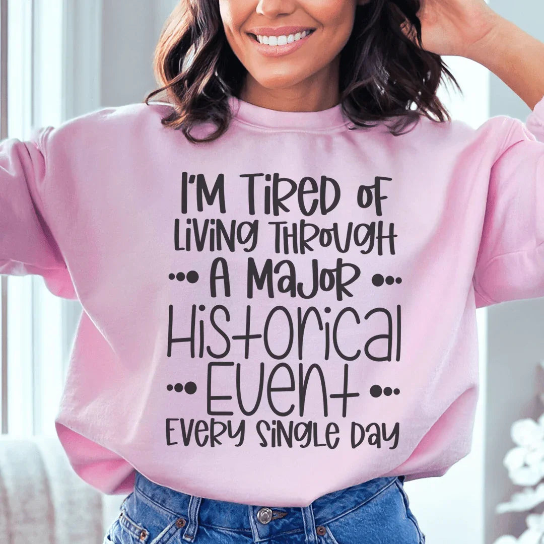 I'm Tired Of Living Through A Major Historical Event Sweatshirt Peachy Sunday