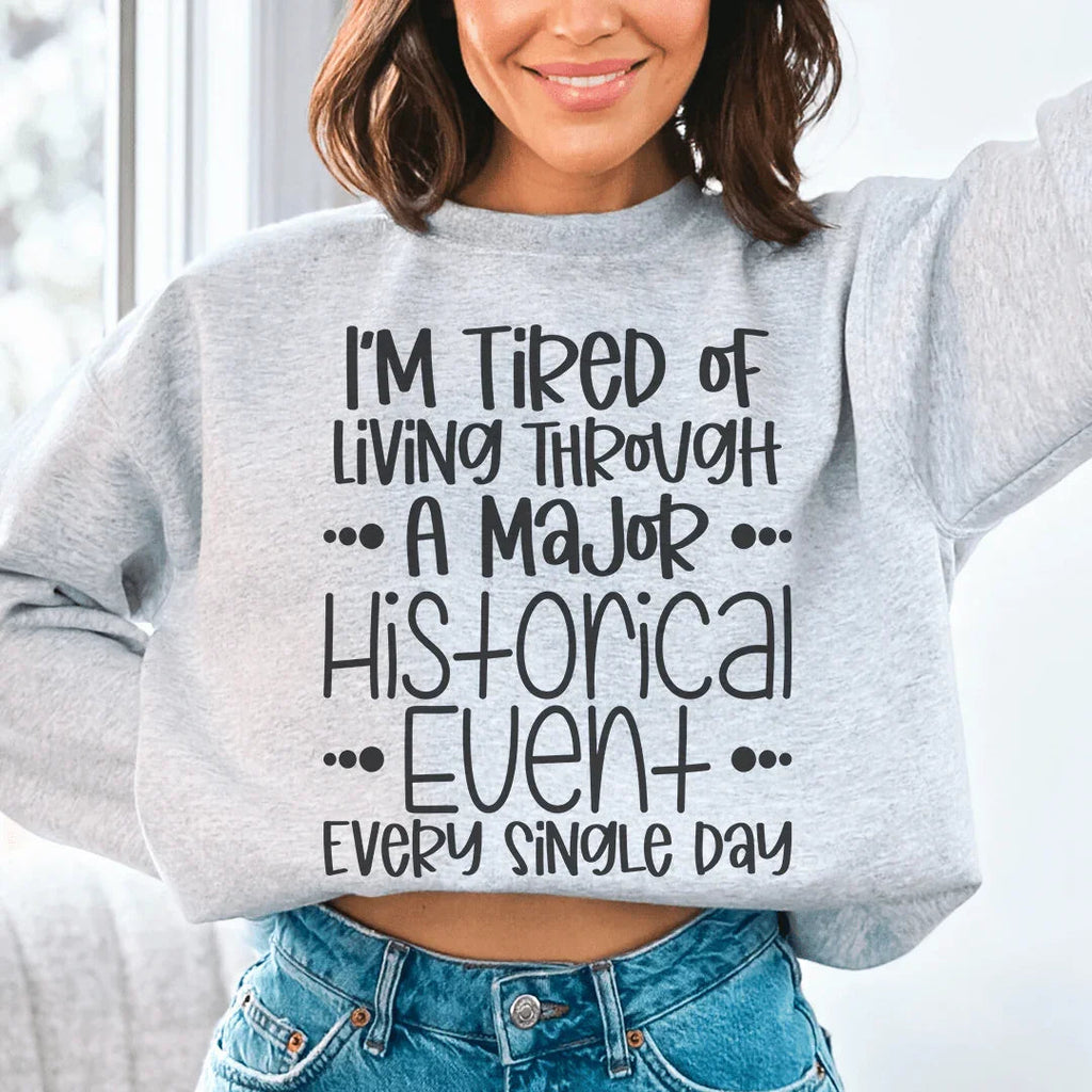 I'm Tired Of Living Through A Major Historical Event Sweatshirt Peachy Sunday