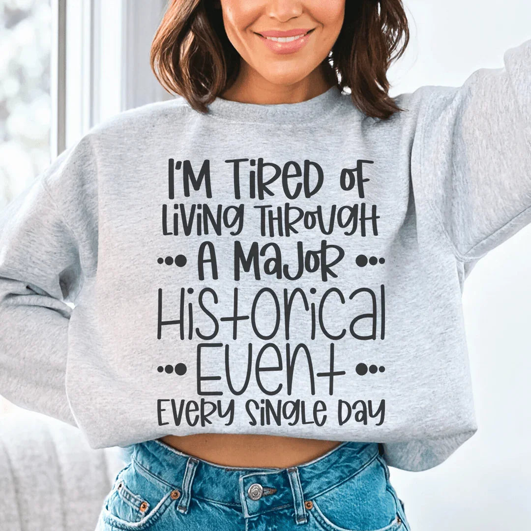 I'm Tired Of Living Through A Major Historical Event Sweatshirt Peachy Sunday