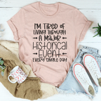 I'm Tired Of Living Through A Major Historical Event Tee - SJB-DIAMOND ELITES