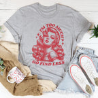I’m Too Much Go Find Less Tee Peachy Sunday