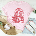 I’m Too Much Go Find Less Tee Peachy Sunday