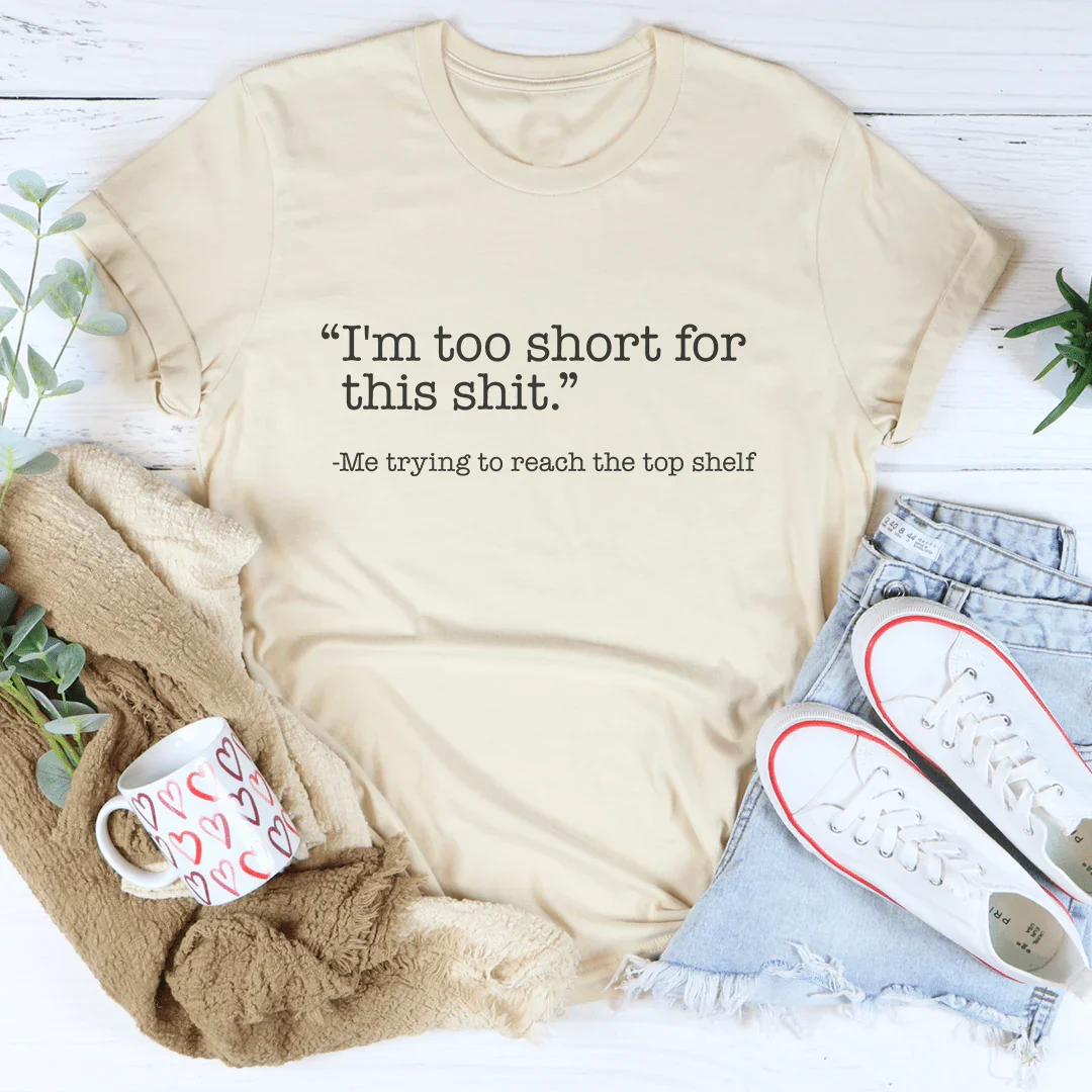 I'm Too Short For This S-it Tee Peachy Sunday