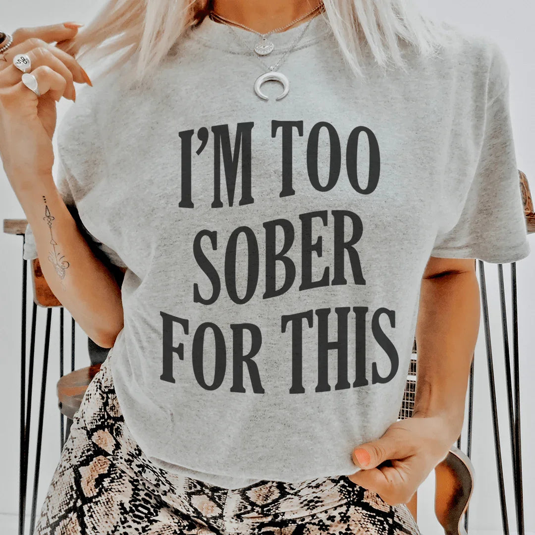 I'm Too Sober For This Tee Peachy Sunday