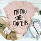 I'm Too Sober For This Tee Peachy Sunday
