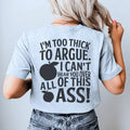 I'm Too Thick To Argue I Can't Hear You Over All Of This Ass Tee Peachy Sunday