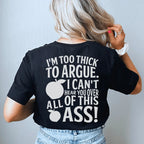 I'm Too Thick To Argue I Can't Hear You Over All Of This Ass Tee Peachy Sunday