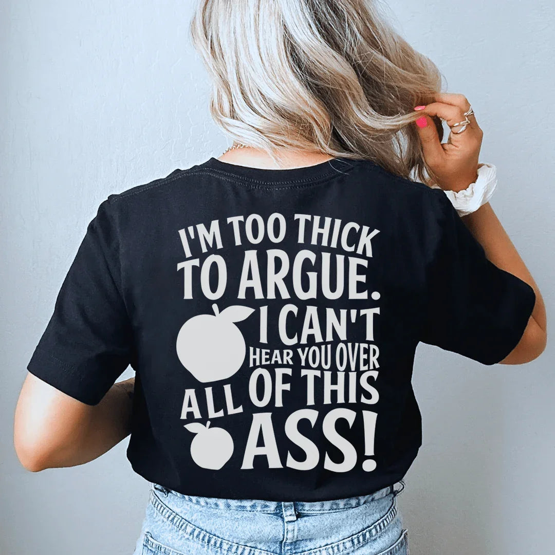 I'm Too Thick To Argue I Can't Hear You Over All Of This Ass Tee Peachy Sunday