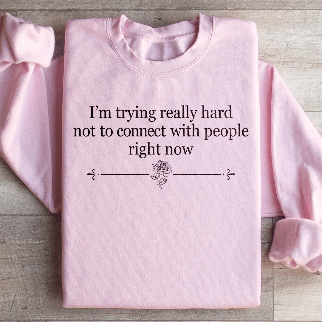I'm Trying Really Hard Not To Connect With People Right Now Sweatshirt Peachy Sunday