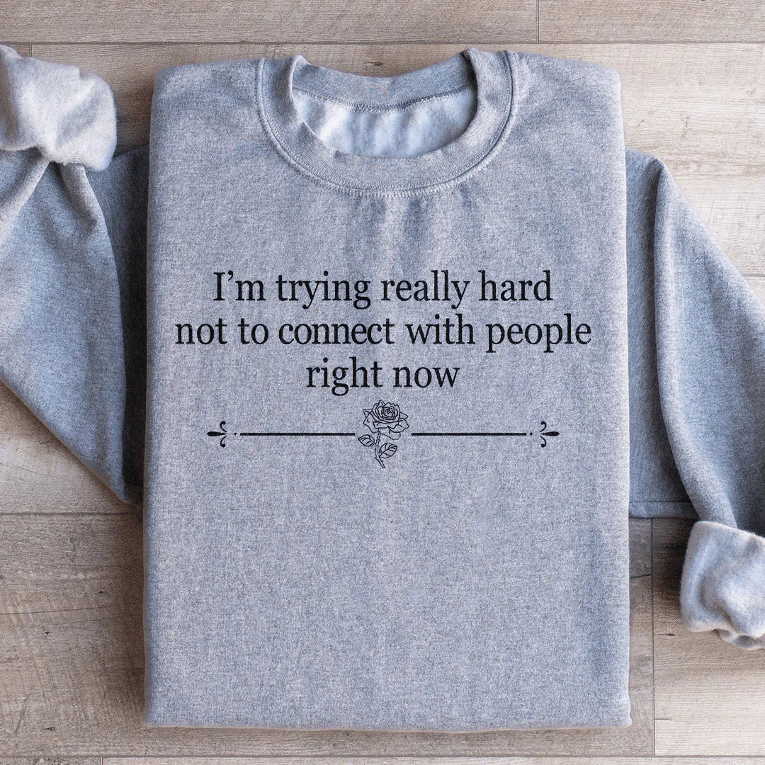 I'm Trying Really Hard Not To Connect With People Right Now Sweatshirt Peachy Sunday