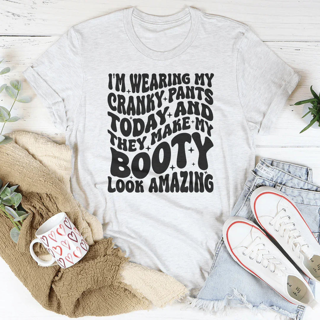 I'm Wearing My Cranky Pants Today And They Make My Booty Look Amazing Tee Peachy Sunday