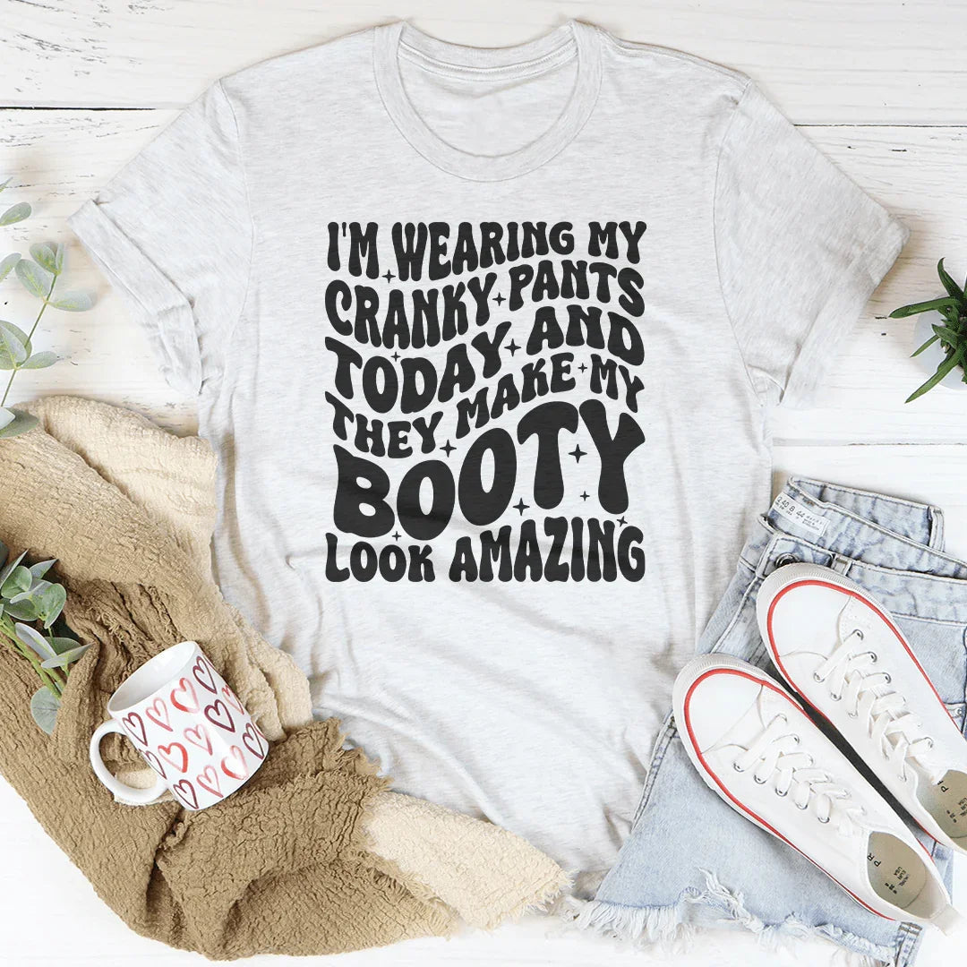 I'm Wearing My Cranky Pants Today And They Make My Booty Look Amazing Tee Peachy Sunday