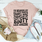 I'm Wearing My Cranky Pants Today And They Make My Booty Look Amazing Tee Peachy Sunday