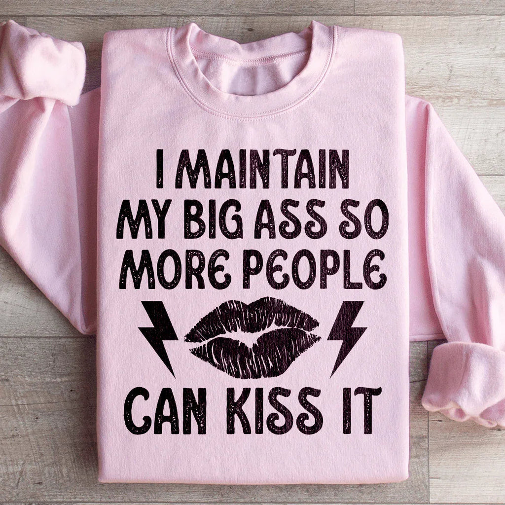 I Maintain My Big A s Sweatshirt Peachy Sunday