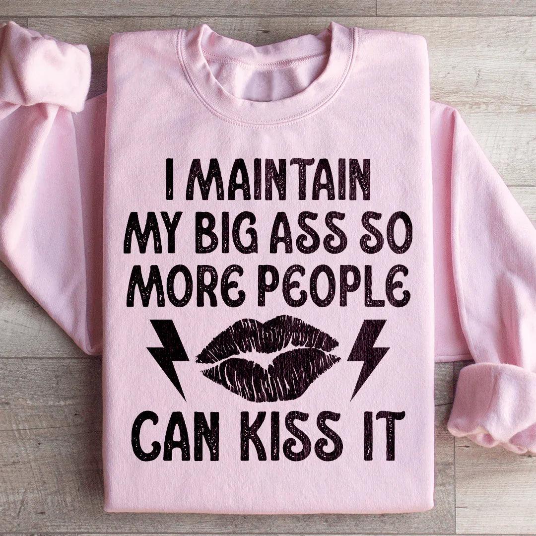 I Maintain My Big A s Sweatshirt Peachy Sunday