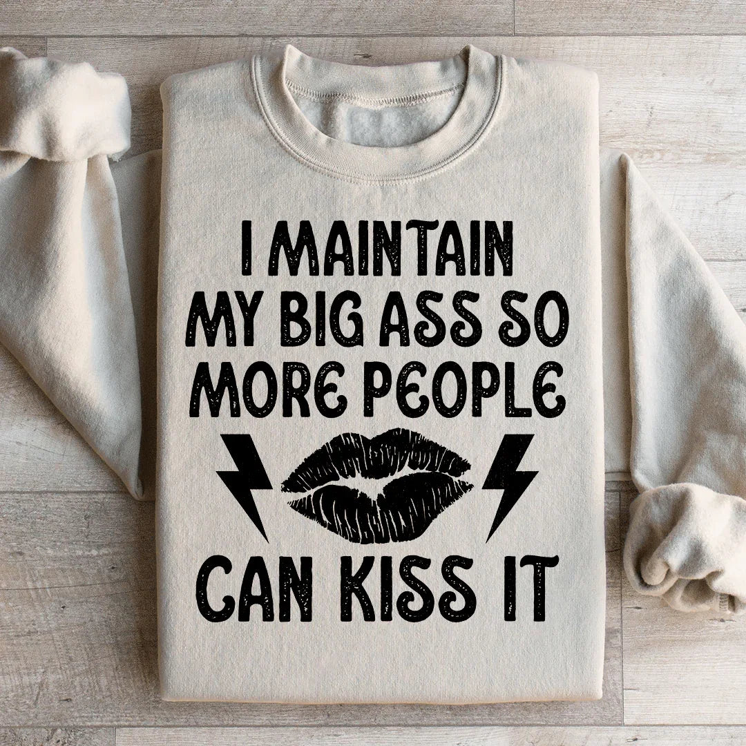 I Maintain My Big A s Sweatshirt Peachy Sunday
