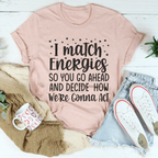 I Match Energies Tee
