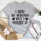 I May Be Wrong But I Doubt It Tee Peachy Sunday