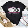 I May Be Wrong But I Doubt It Tee Peachy Sunday