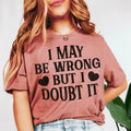 I May Be Wrong But I Doubt It Tee Peachy Sunday