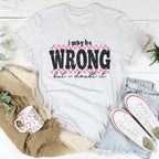 I May Be Wrong But I Doubt It Tee Peachy Sunday