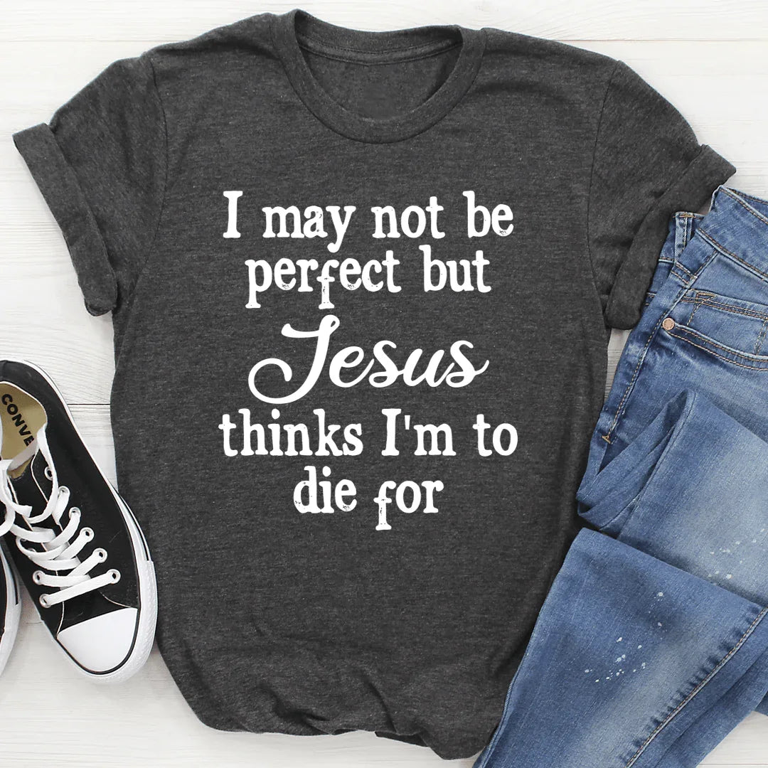 I May Not Be Perfect Tee - SJB-DIAMOND ELITES