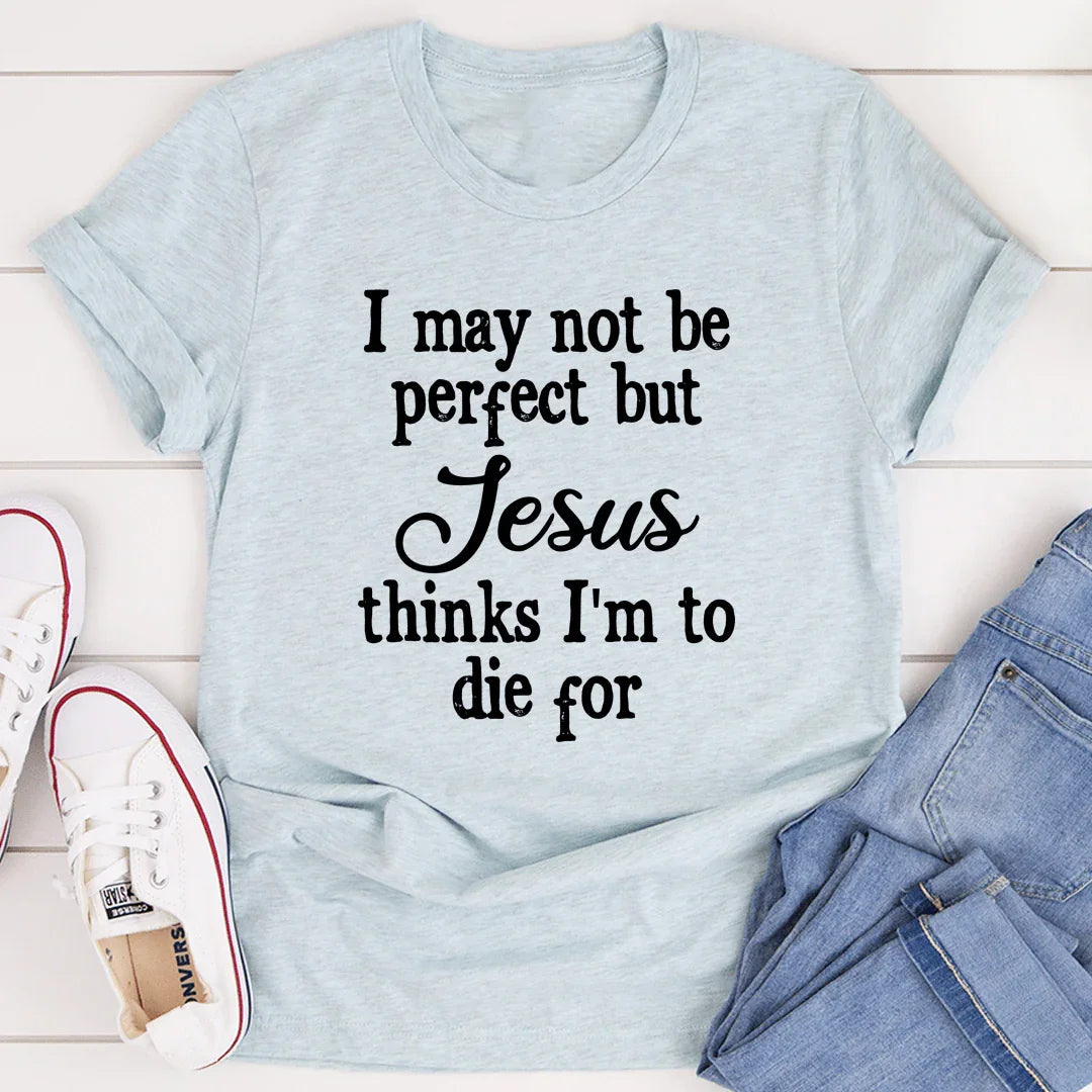 I May Not Be Perfect Tee - SJB-DIAMOND ELITES