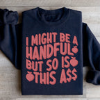 I Might Be A Handful But So Is This A* Sweatshirt Peachy Sunday