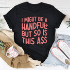 I Might Be A Handful Tee