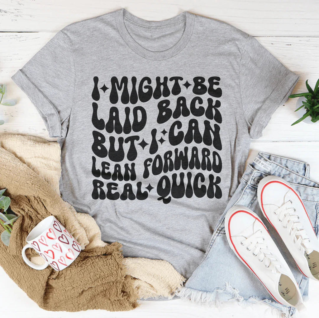 I Might Be Laid Back But I Can Lean Forward Real Quick Tee Peachy Sunday