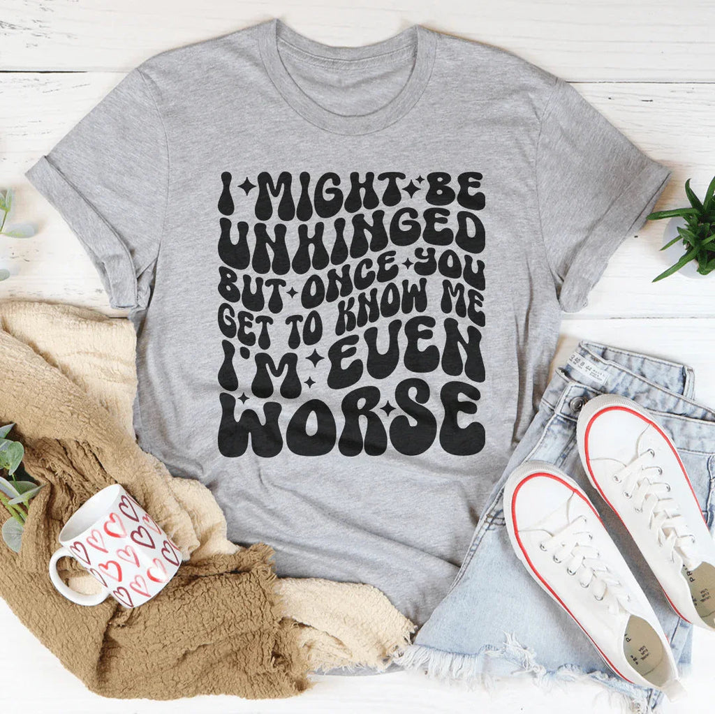I Might Be Unhinged But Once You Get To Know Me Tee Peachy Sunday
