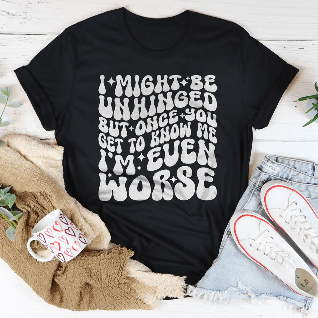 I Might Be Unhinged But Once You Get To Know Me Tee Peachy Sunday