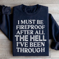 I Must Be Fireproof After All The Hell I've Been Through Sweatshirt Peachy Sunday