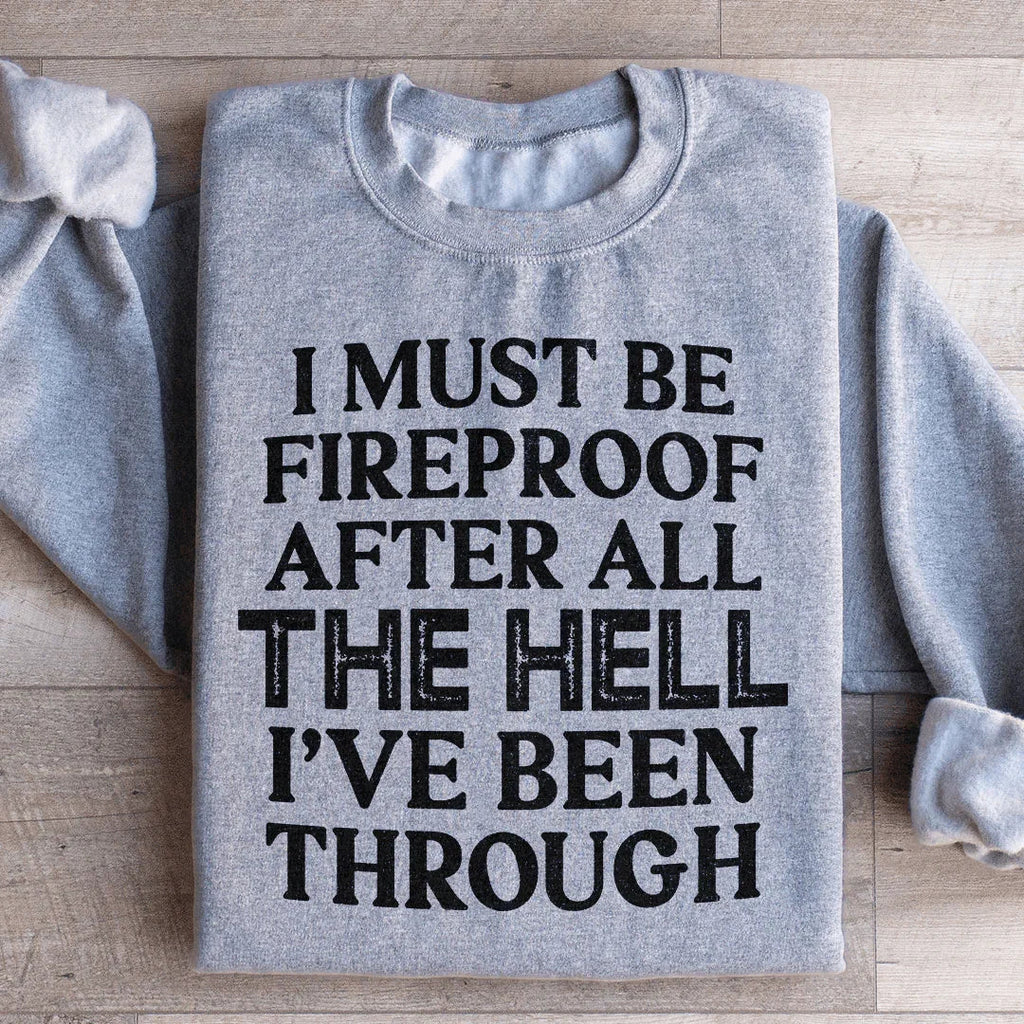 I Must Be Fireproof After All The Hell I've Been Through Sweatshirt Peachy Sunday