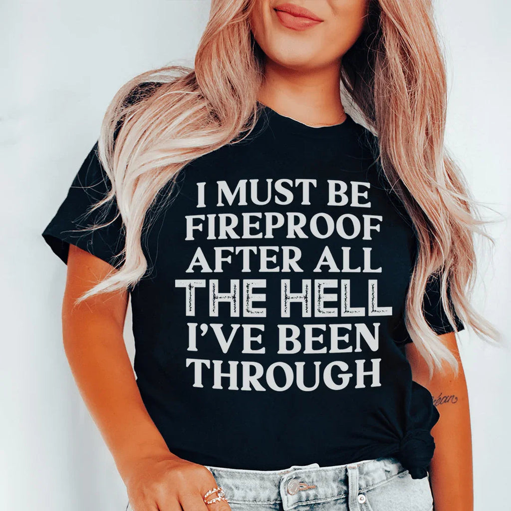 I Must Be Fireproof After All The Hell I've Been Through Tee Peachy Sunday