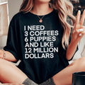 I Need 3 Coffees 6 Puppies And Like 12 Million Dollars Tee - SJB-DIAMOND ELITES