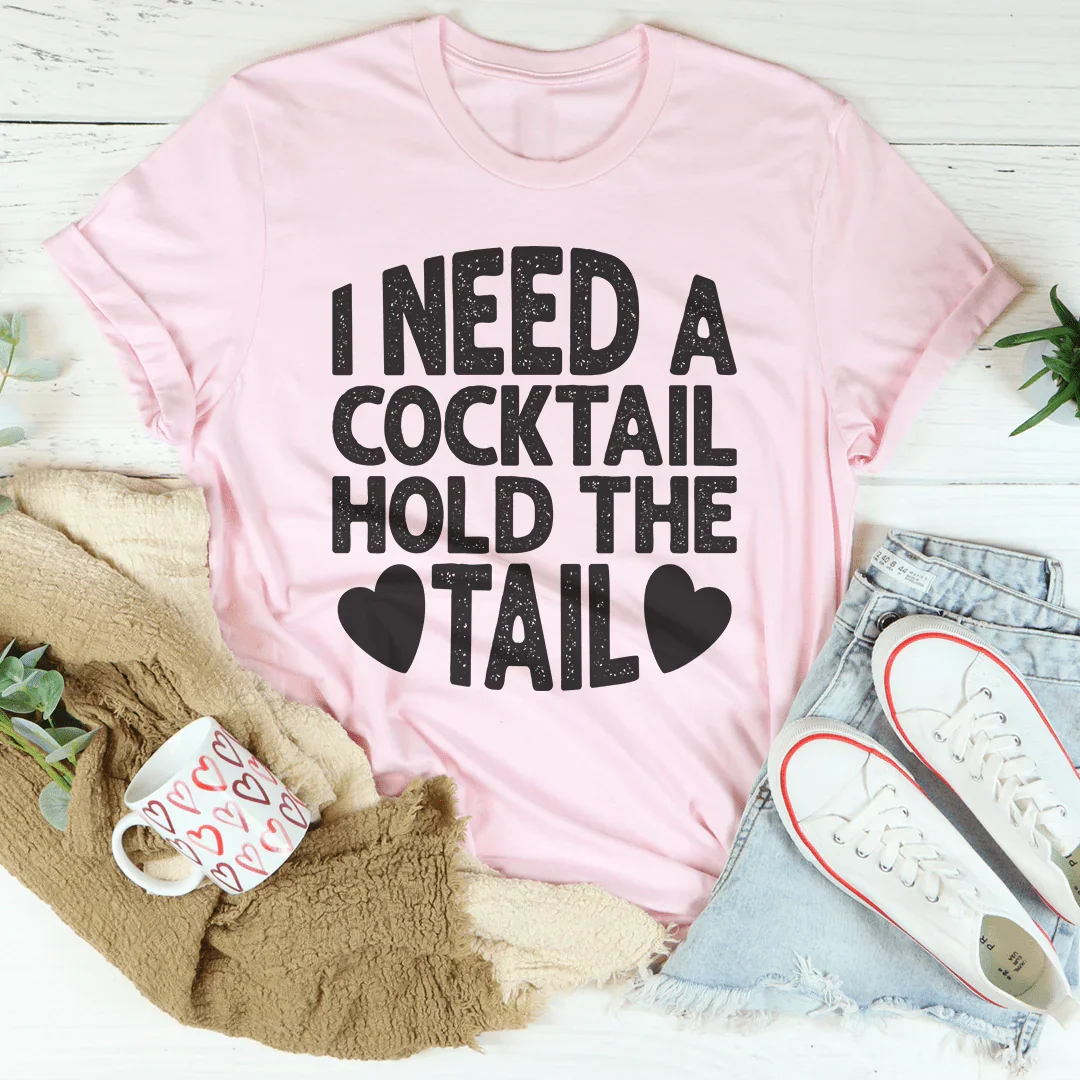 I Need A Cocktail Hold The Tail Tee Peachy Sunday