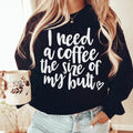 I Need A Coffee The Size Of My Butt Sweatshirt Peachy Sunday