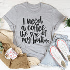 I Need a Coffee The Size of My Butt Tee Peachy Sunday