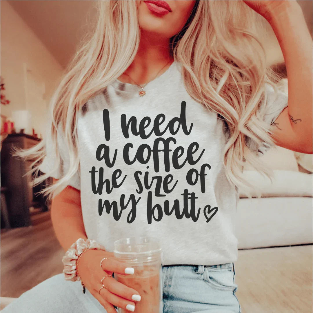 I Need a Coffee The Size of My Butt Tee Peachy Sunday