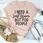 I Need A Leaf Blower But For People Tee Peachy Sunday