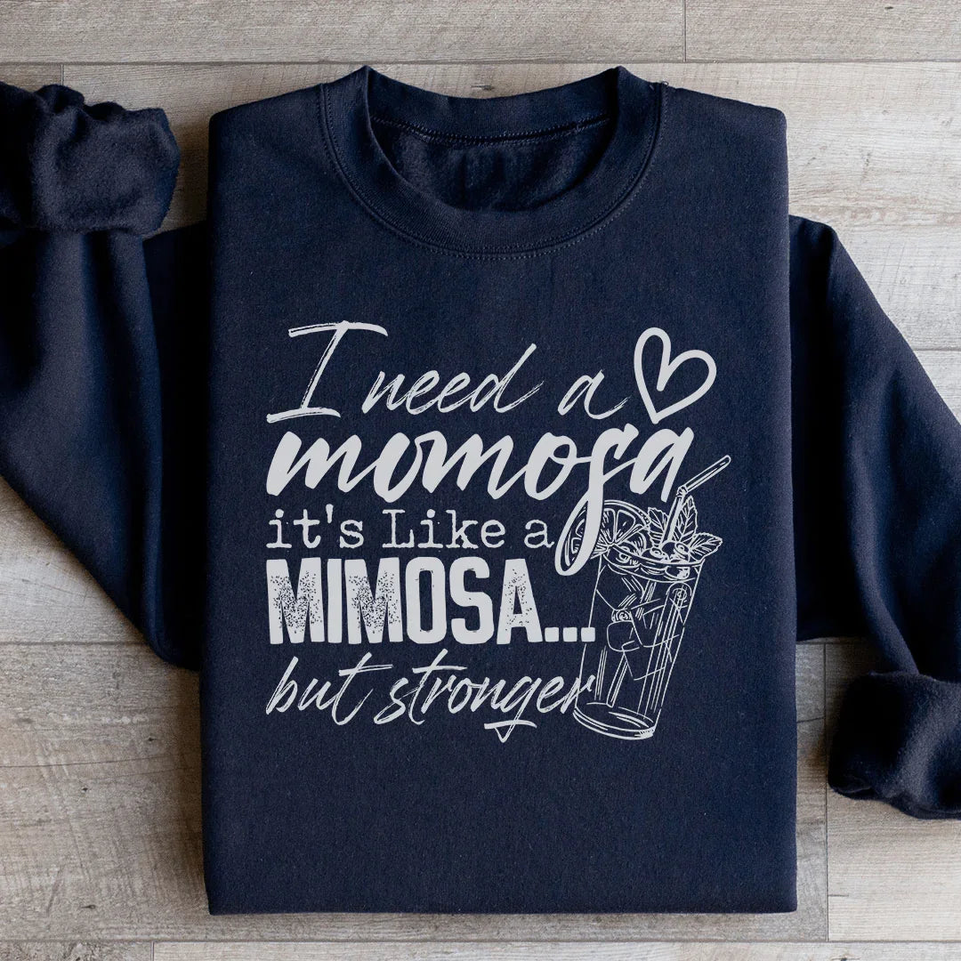 I Need A Momosa Sweatshirt Peachy Sunday