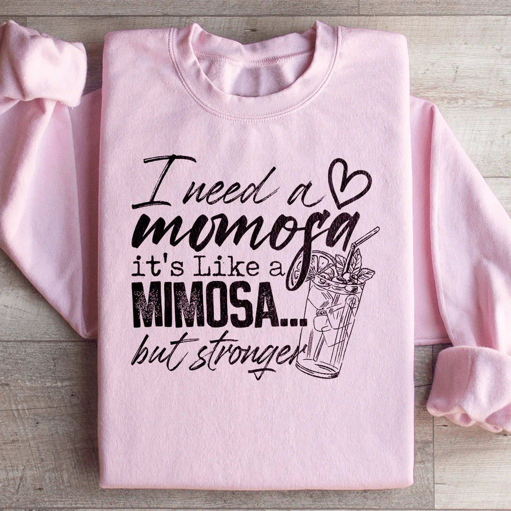 I Need A Momosa Sweatshirt Peachy Sunday