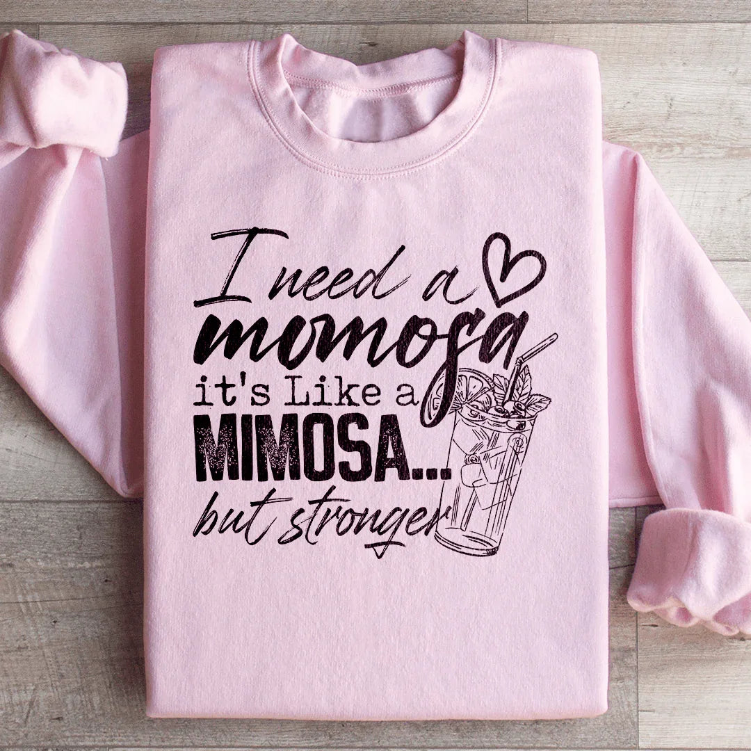 I Need A Momosa Sweatshirt Peachy Sunday