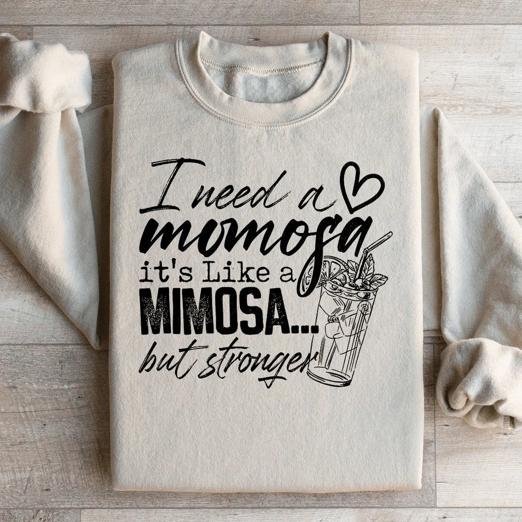 I Need A Momosa Sweatshirt Peachy Sunday
