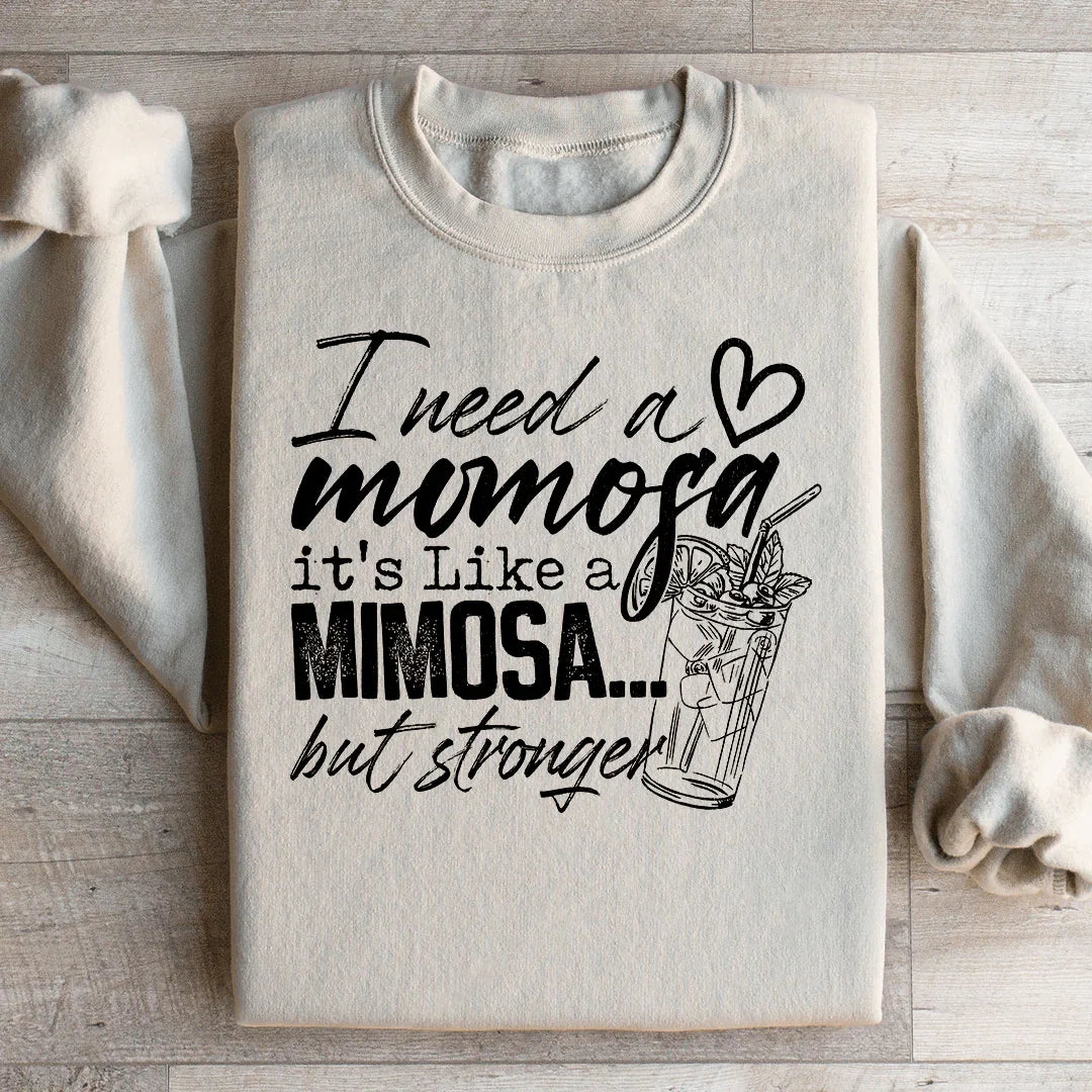 I Need A Momosa Sweatshirt Peachy Sunday