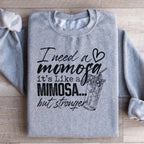 I Need A Momosa Sweatshirt Peachy Sunday