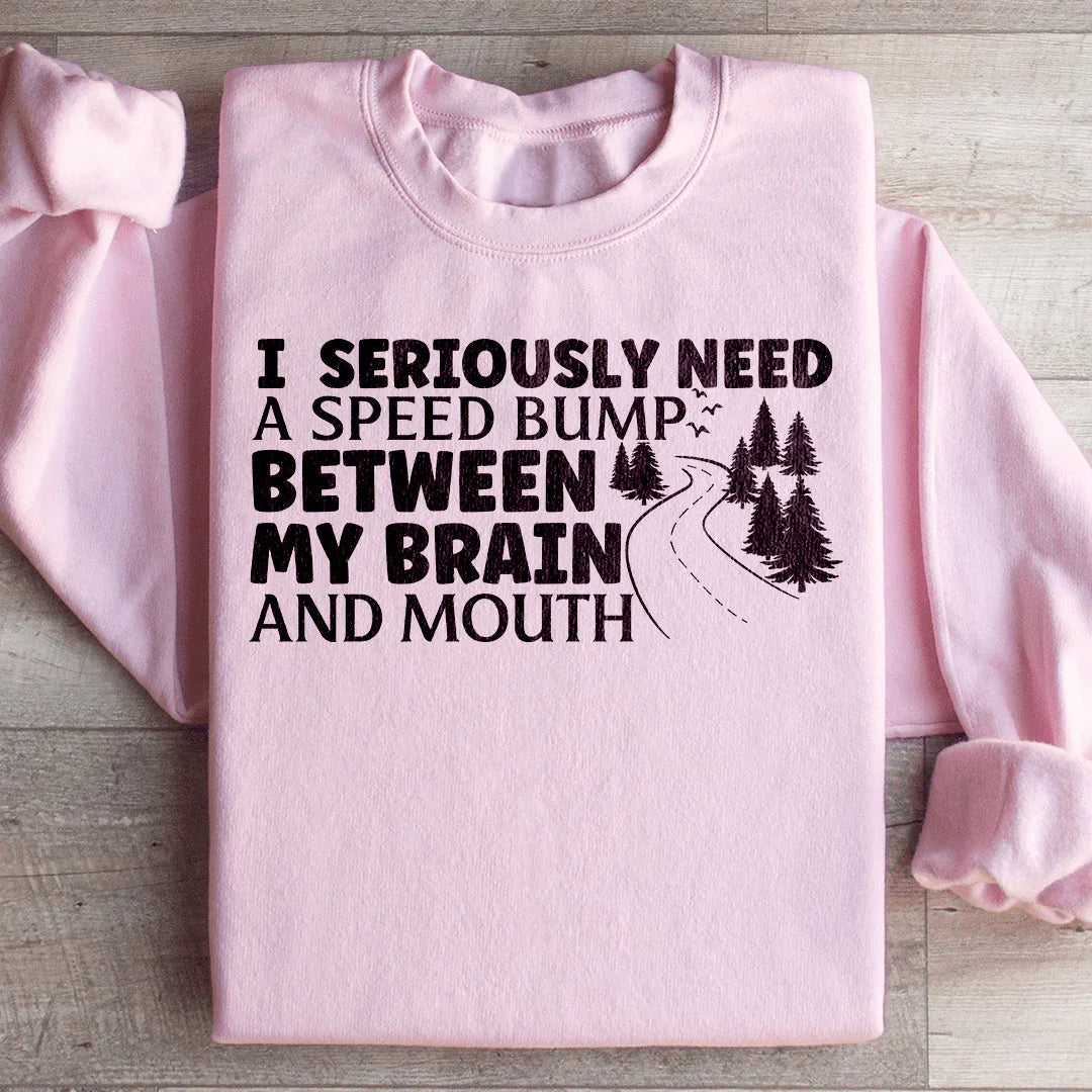 I Need A Speed Bump Between My Brain And Mouth Sweatshirt Peachy Sunday