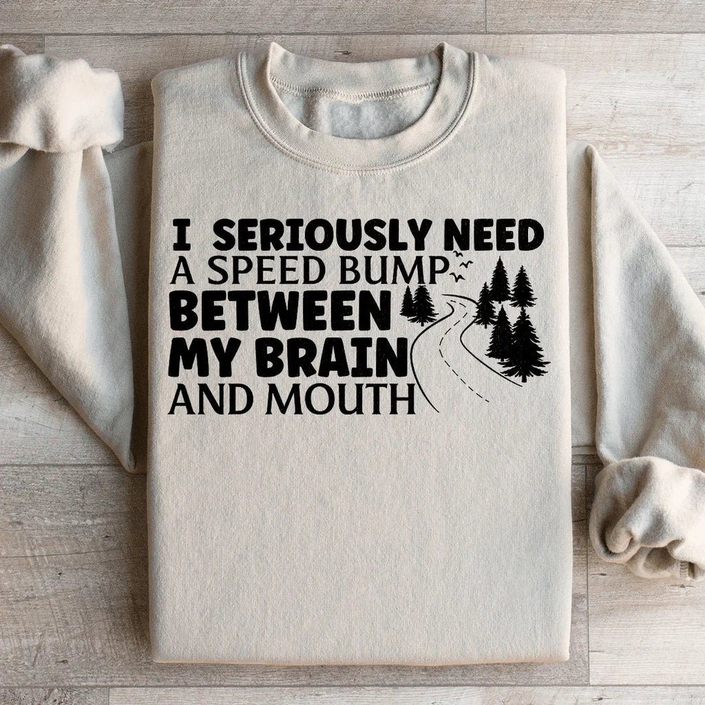I Need A Speed Bump Between My Brain And Mouth Sweatshirt Peachy Sunday