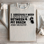 I Need A Speed Bump Between My Brain And Mouth Sweatshirt Peachy Sunday